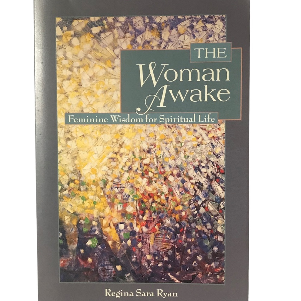 The Woman Awake, Feminine Wisdom for Spiritual Life by Regina Sara Ryan